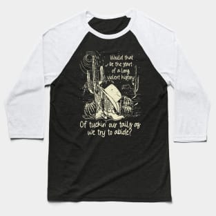 Would That Be The Start Of A Long, Violent History Of Tuckin' Our Tails As We Try To Abide Hat Cowgirl Baseball T-Shirt